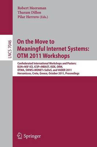 On the Move to Meaningful Internet Systems: Workshops: Confederated International Workshops and Posters, EI2N+NSF ICE, ICSP+INBAST, ISDE, ORM, OTMA, SWWS+MONET+SEDES, and VADER 2011, Hersonissos, Crete, Greece, October 17-21, 2011, Proceedings