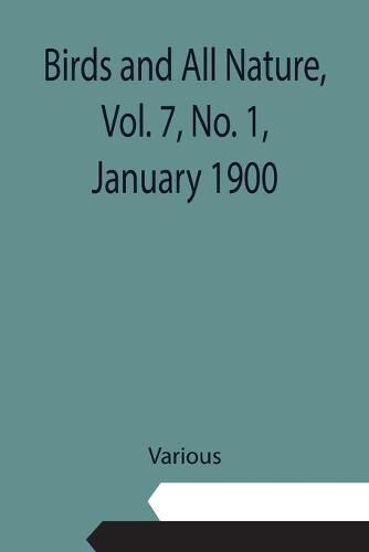 Cover image for Birds and All Nature, Vol. 7, No. 1, January 1900