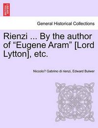 Cover image for Rienzi ... by the Author of  Eugene Aram  [Lord Lytton], Etc.