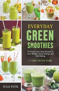 Cover image for Everyday Green Smoothies: 70 Simple and Tasty Recipes to Lose Weight, Boost Energy, and Well-Being + 7 Day Detox Plan