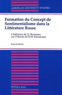 Cover image for Formation du Concept de Sentimentalisme dans la Litterature Russe: L'Influence de J.J. Rousseau Sur L'oeuvre de N.M. Karamzine