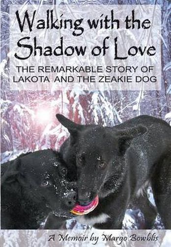 Cover image for Walking with the Shadow of Love: The Remarkable Story of Lakota and The Zeakie Dog