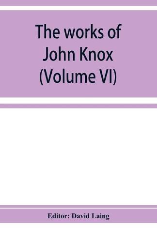 The works of John Knox (Volume VI)