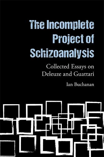 Cover image for The Incomplete Project of Schizoanalysis: Collected Essays on Deleuze and Guattari