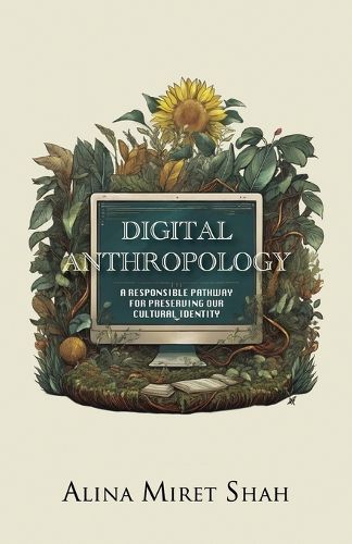 Cover image for DIGITAL ANTHROPOLOGY a responsible pathway for preserving our cultural identity