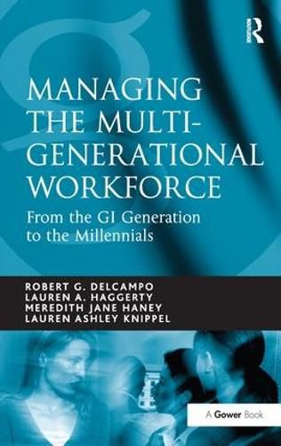 Managing the Multi-Generational Workforce: From the GI Generation to the Millennials