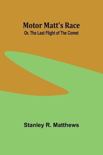 Motor Matt's Race; Or, The Last Flight of the Comet