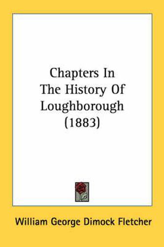 Cover image for Chapters in the History of Loughborough (1883)