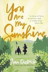 Cover image for You Are My Sunshine: A Story of Love, Promises, and a Really Long Bike Ride