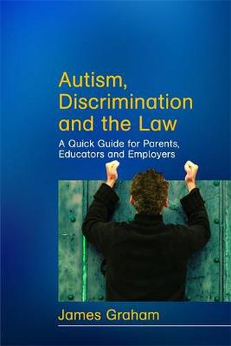 Cover image for Autism, Discrimination and the Law: A Quick Guide for Parents, Educators and Employers