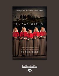 Cover image for Anzac Girls: The Extraordinary Story of our World War I Nurses