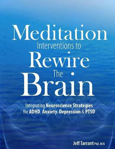 Cover image for Meditation Interventions to Rewire the Brain: Integrating Neuroscience Strategies for ADHD, Anxiety, Depression & Ptsd