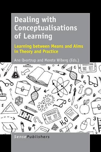 Cover image for Dealing with Conceptualisations of Learning: Learning between Means and Aims in Theory and Practice