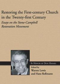 Cover image for Restoring the First-Century Church in the Twenty-First Century: Essays on the Stone-Campbell Restoration Movement in Honor of Don Haymes