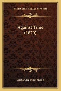 Cover image for Against Time (1870)