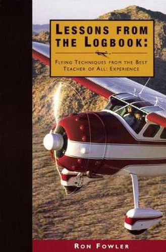 Cover image for Lessons from the Logbook: Flying Techniques from the Best Teacher of All: Experience