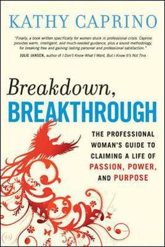 Cover image for Breakdown, Breakthrough: The Professional Woman's Guide to Claiming a Life of Passion, Power, and Purpose