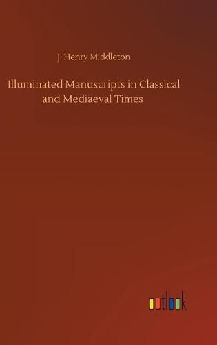 Cover image for Illuminated Manuscripts in Classical and Mediaeval Times