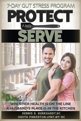 Cover image for Protect and Serve: The 7-Day Health Improvement Program Cookbook with Music Medicine for Gut Health, Stress Management, Anxiety and Depression