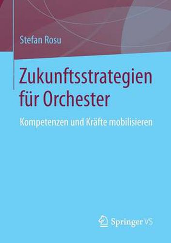 Cover image for Zukunftsstrategien Fur Orchester: Kompetenzen Und Krafte Mobilisieren