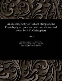 Cover image for An Autobiography of Richard Hampton, the Cornish Pilgrim Preacher: With Introduction and Notes: By S. W. Christophers