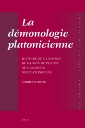 La demonologie platonicienne: Histoire de la notion de daimon de Platon aux derniers neoplatoniciens