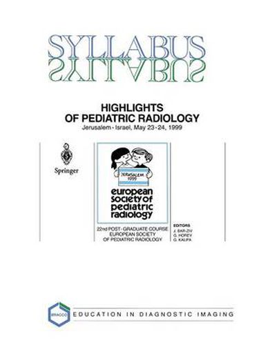 Cover image for Highlights of Pediatric Radiology: 22nd Post-Graduate Course of the European Society of Pediatric Radiology (ESPR) Jerusalem, Israel, May 23-24, 1999