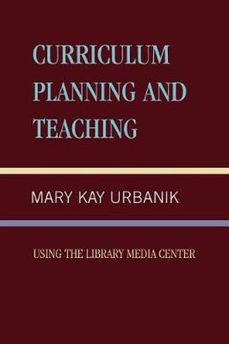 Cover image for Curriculum Planning and Teaching Using the School Library Media Center