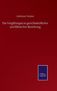 Cover image for Die Vergiftungen in gerichtsarztlicher und klinischer Beziehung