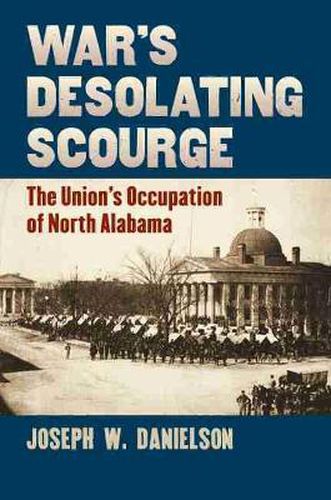 Cover image for War's Desolating Scourge: The Union's Occupation of North Alabama