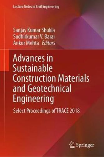 Cover image for Advances in Sustainable Construction Materials and Geotechnical Engineering: Select Proceedings of TRACE 2018