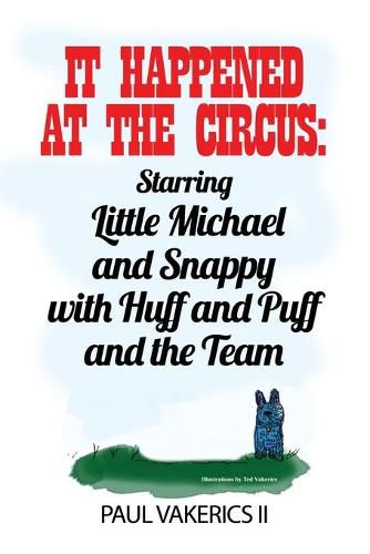 It Happened at the Circus: Starring Little Michael and Snappy with Huff and Puff and the Team