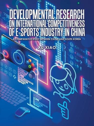 Cover image for Developmental Research on International Competitiveness of E-Sports Industry in China