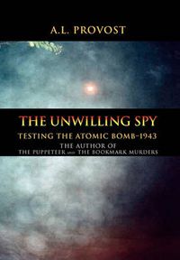 Cover image for The Unwilling Spy: Testing the Atomic Bomb-1943