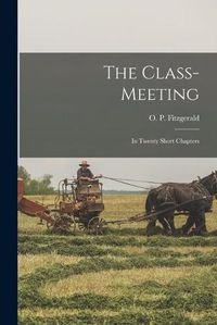 Cover image for The Class-meeting: in Twenty Short Chapters