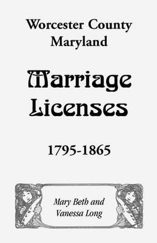 Cover image for Worcester County, Maryland Marriage Licenses, 1795-1865