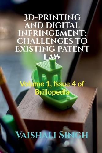 Cover image for 3d-Printing and Digital Infringement: CHALLENGES TO EXISTING PATENT LAW: Volume 1, Issue 4 of Brillopedia