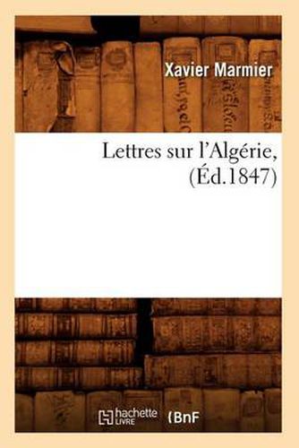 Cover image for Lettres Sur l'Algerie, (Ed.1847)