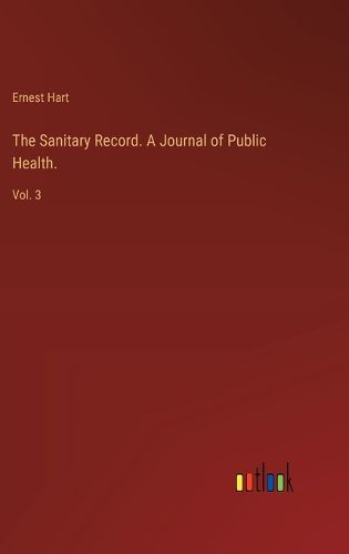 The Sanitary Record. A Journal of Public Health.