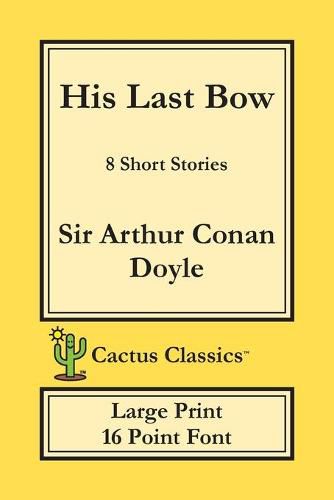 Cover image for His Last Bow (Cactus Classics Large Print): 8 Short Stories; 16 Point Font; Large Text; Large Type