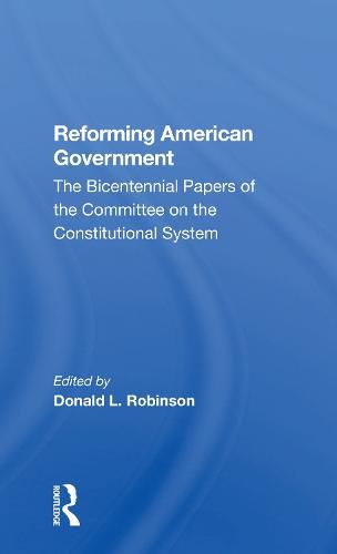 Cover image for Reforming American Government: The Bicentennial Papers of the Committee on the Constitutional System