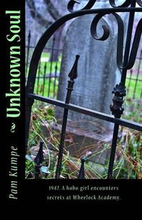 Cover image for Unknown Soul: 1947. A hobo girl discovers secrets at Wheelock Academy