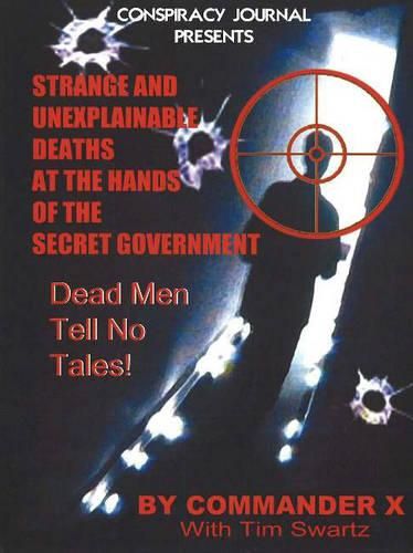 Cover image for Strange and Unexplainable Deaths at the Hands of the Secret Government: Dead Men Tell No Tales!