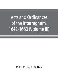 Cover image for Acts and ordinances of the Interregnum, 1642-1660 (Volume III)