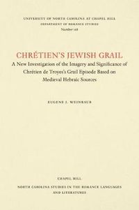 Cover image for Chretien's Jewish Grail: A New Investigation of the Imagery and Significance of Chretien de Troyes's Grail Episode Based on Medieval Hebraic Sources