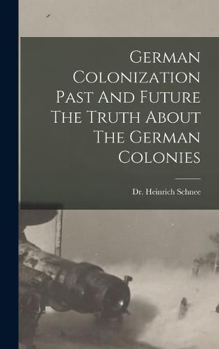 German Colonization Past And Future The Truth About The German Colonies