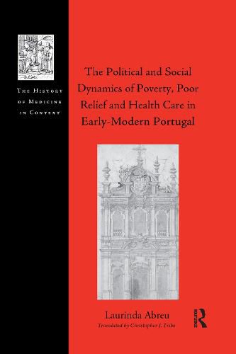 Cover image for The Political and Social Dynamics of Poverty, Poor Relief and Health Care in Early-Modern Portugal