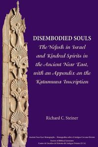 Cover image for Disembodied Souls: The Nefesh in Israel and Kindred Spirits in the Ancient Near East, with an Appendix on the Katumuwa Inscription
