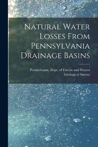 Cover image for Natural Water Losses From Pennsylvania Drainage Basins [microform]