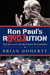 Cover image for Ron Paul's Revolution: The Man and the Movement He Inspired